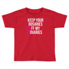 keep your rosaries off my ovaries Toddler T-shirt