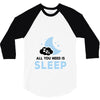 All You Need is Sleep 3/4 Sleeve Shirt