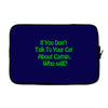 cat shirt if you don't talk to your cat about cat nip who will funny t Laptop sleeve
