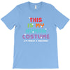 This Is My Human Costume I'm Really a Unicorn T-Shirt