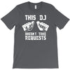 this dj doesn't take requests T-Shirt