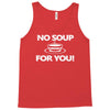 no soup for you Tank Top