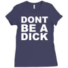 dont be a dick Ladies Fitted T-Shirt