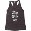 STAY WITH ME Racerback Tank