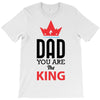 dad you are the king T-Shirt