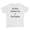 my dadis handsome and a great engineer Youth Tee