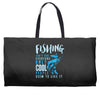 fishing isn't for everyone Weekender Totes