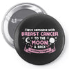 I Love Someone with Breast Cancer to The Moon and Back to Infinity Pin-back button