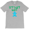 lets get baked T-Shirt
