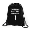 This is My Last One Seriously Drawstring Bags