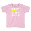 if it ain't broke i'll fix it Toddler T-shirt