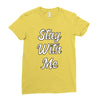 STAY WITH ME Ladies Fitted T-Shirt