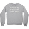 refusing to grow up since 1984 Crewneck Sweatshirt