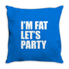 i'm fat let's party Throw Pillow