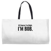 of course i'm right i'm bob Weekender Totes