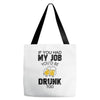 if you had my job you'd be drunk too Tote Bags