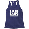 i'm in shape, round is in shape Racerback Tank