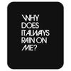 why does it always rain on me Mousepad