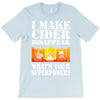 funny i make cider disappear, ideal gift or birthday present. T-Shirt