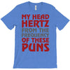 my head hertz from these puns T-Shirt