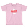 i pooped today Toddler T-shirt