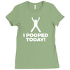 I Pooped Today Ladies Fitted T-Shirt