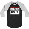 gangster rap made me do it 3/4 Sleeve Shirt