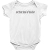 not that kind of doctor Baby Onesie