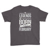 legends are born in february Youth Tee