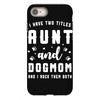 i have two titles aunt and dogmom and i rock them both iPhone 8