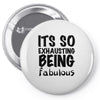 its so exhausting being fabulous Pin-back button