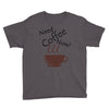 need coffee now! Youth Tee