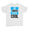 Be Your Self Stay Cool Youth Tee