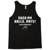Suck my balls mate Tank Top