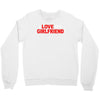i love my girlfriend Crewneck Sweatshirt