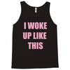 i woke up like this Tank Top