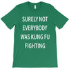 surely not everybody was kung fu fighting T-Shirt