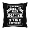 I've Been Called A Lot Of Names But Daddy Is My Favorite Throw Pillow