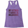 my other t shirt is hilarious Racerback Tank