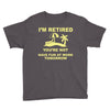 i'm retired Youth Tee