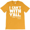 i can't with yall T-Shirt