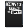 never trust a hippy iPad Mini