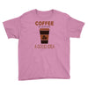 coffee is always a good idea Youth Tee