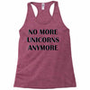 no more unicorns 2 Racerback Tank