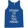 dough is all you knead Tank Top