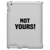 Not Yours iPad 3 and 4 Case