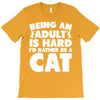 Being an adult is hard I'd rather be a cat T-Shirt