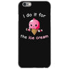 i do it for the ice cream iPhone 6/6s Case