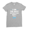 I Am The Best Mother's Day Gift Ever Boy Ladies Fitted T-Shirt