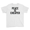 peace is cheaper awesome Youth Tee